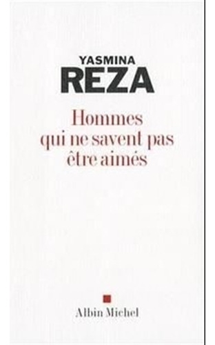 Hommes Qui Ne Savent Pas Etre Aimes, de Reza, Yasmina. Editorial ALBIN MICHEL, tapa blanda en francés, 2009