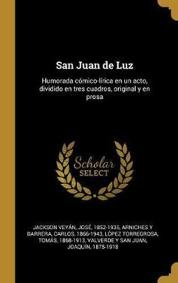 Libro San Juan De Luz : Humorada C Mico-l Rica En Un Acto...