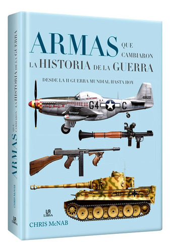 Armas Que Cambiaron La Historia De La Guerra  de Chris McNab / Editorial Lexus