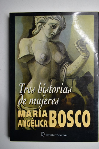 Tres Historias De Mujeres María Angélica Bosco           C35