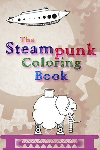 The Steampunk Coloring Book, De Luis Ortiz., Vol. 1., Tapa Blanda En Inglés