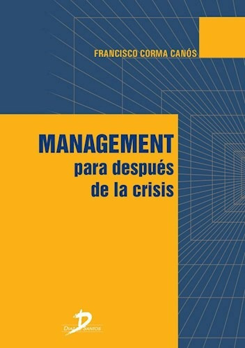 Management para Despues de la Crisis, de Francisco Corma Canos. Editorial DIAZ DE SANTOS IMPORTADOS, tapa blanda, edición 2017 en español