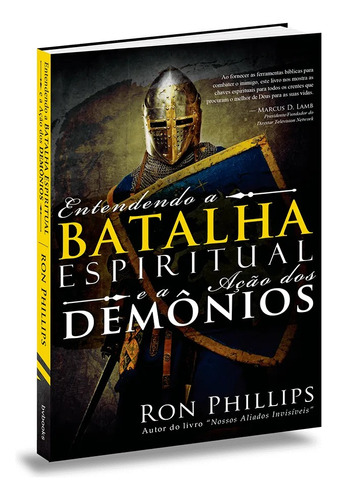 Livro Entendendo A Batalha Espiritual E A Ação Dos Demônios Conheça As Ferramentas Bíblicas Para Combater O Inimigo
