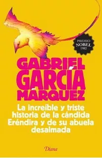 La Increíble Y Triste Historia De La Cándida Eréndira Y De Su Abuela Desalmada, De Gabriel García Márquez. Editorial Diana, Edición 2015 En Español