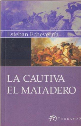 Cautiva, La. El Matadero-echeverria, Esteban-terramar