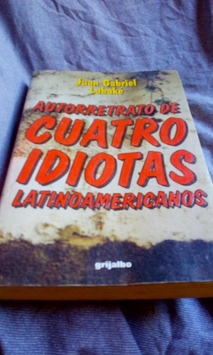 Autoretrato De Cuatro Idiotas Latinoamericanos - Labake 