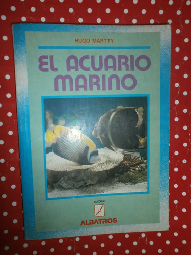 El Acuario Marino Martty Ed. Albatros Peces Muy Buen Estado!
