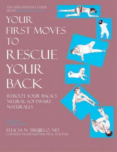 Your First Moves To Rescue Your Back, De Felicia N Trujillo. Editorial La Escuela Feliz Inc, Tapa Blanda En Inglés