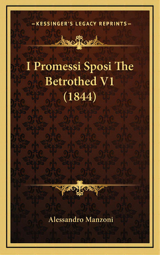 I Promessi Sposi The Betrothed V1 (1844), De Manzoni, Alessandro. Editorial Kessinger Pub Llc, Tapa Dura En Inglés