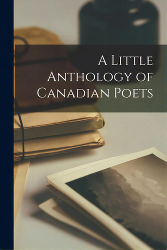 A Little Anthology Of Canadian Poets, De Anonymous. Editorial Hassell Street Pr, Tapa Blanda En Inglés