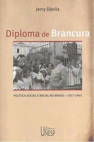 Diploma de brancura: Política social e racial no Brasil, 1917-1945, de Davila, Jerry. Fundação Editora da Unesp, capa mole em português, 2006