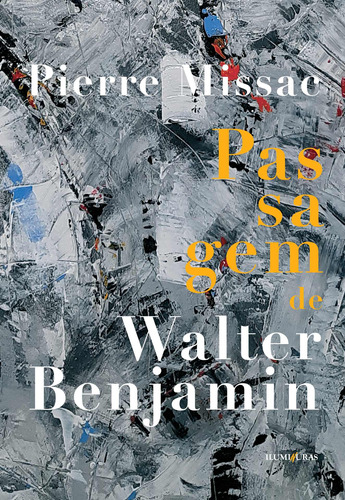 Passagem de Walter Benjamin, de Missac, Pierre. Editora Iluminuras Ltda., capa mole em português, 2020