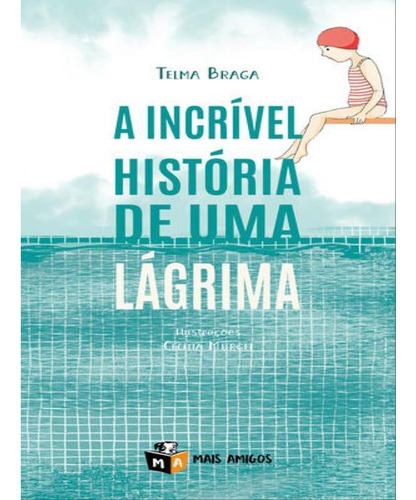 A Incrível História De Uma Lágrima, De Braga, Telma. Editora Mais Amigos, Capa Mole Em Português, 2021