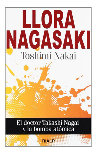 Llora Nagasaki: El Doctor Takashi Nagai Y La Bomba Atómica [