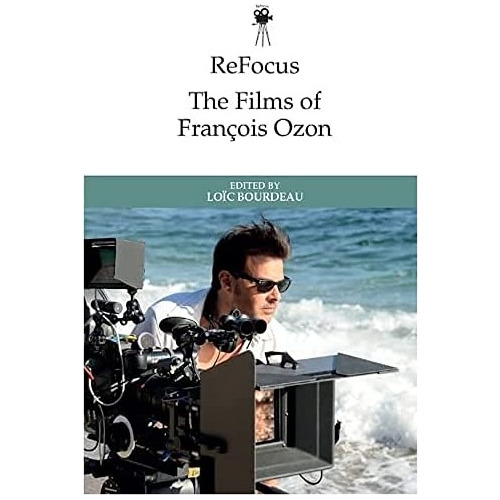 Refocus: The Films Of Fran Ois Ozon - Bourdeau  Loic. Eb6