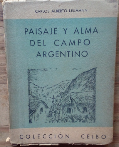 Paisaje Y Alma Del Campo Argentino - Carlos Alberto Leumann