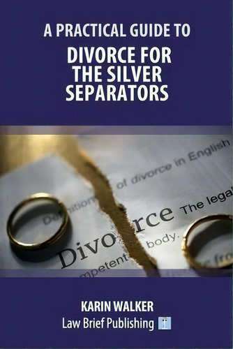 A Practical Guide To Divorce For The Silver Separators, De Karin Walker., Vol. 1. Editorial Law Brief Publishing, Tapa Blanda En Inglés
