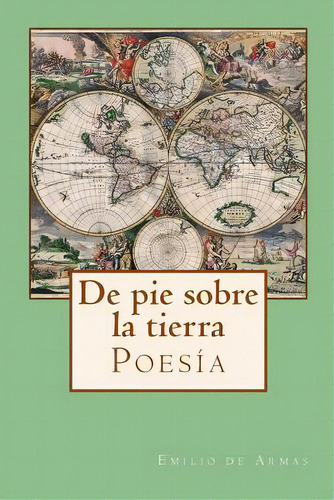 De Pie Sobre La Tierra, De De Armas, Emilio. Editorial Createspace, Tapa Blanda En Español