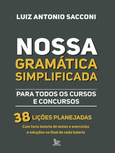Nossa Gramática Simplificada: Para Todos Os Cursos E Concursos, De Sacconi, Luiz Antonio. Editora Matrix, Capa Mole Em Português