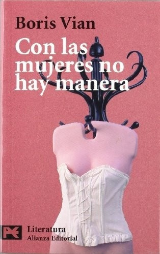 Con Las Mujeres No Hay Manera, Boris Vian, Ed. Alianza