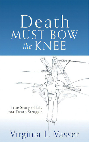 Death Must Bow The Knee, De Vasser, Virginia L.. Editorial Xulon Pr, Tapa Blanda En Inglés