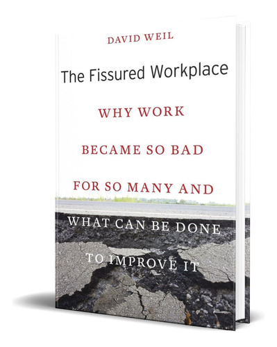 The Fissured Workplace, de David Weil. Editorial HARVARD UNIVERSITY PRESS, tapa blanda en inglés, 2017