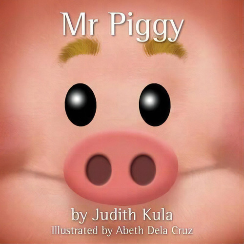 Mr Piggy, De Judith Kula., Vol. 1. Editorial Alys Books, Tapa Blanda En Inglés