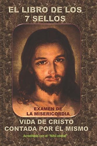 El Libro De Los 7 Sellos: Vida De Jesucristo Contada Por El