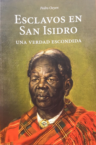 Esclavos En San Isidro - Una Verdad Escondida: Una Verdad Escondida, De Pedro Oeyen. Editorial San Isidro, Tapa Blanda, Edición 1 En Español, 2023