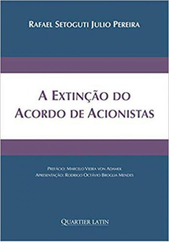 A EXTINÇÃO DO ACORDO DE ACIONISTAS, de PEREIRA, RAFAEL SETOGUTI JULIO. Editora Quartier Latin, capa mole em português