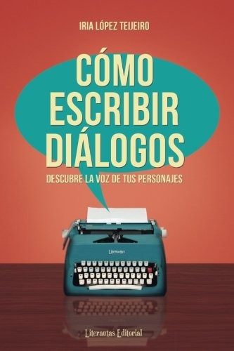 Libro : Como Escribir Dialogos: Descubre La Voz De Tus Pe...