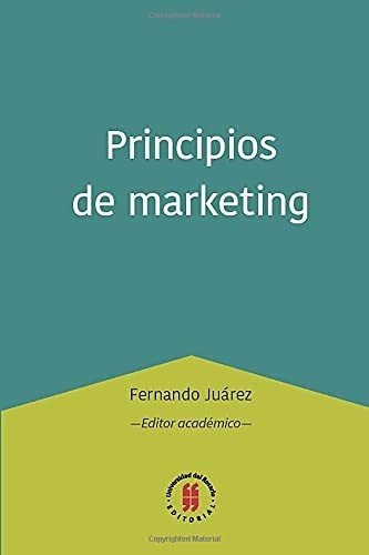 Principios De Marketing (administracion) - Juarez,, de Juárez, Ferna. Editorial Universidad Del Rosario en español