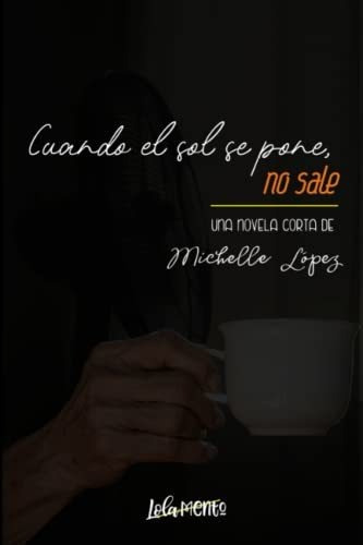 Libro : Cuando El Sol Se Pone, No Sale - Lopez, Michelle