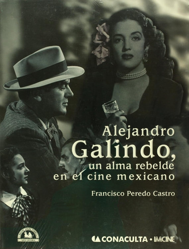 Alejandro Galindo, Un Alma Rebelde En El Cine Mexicano