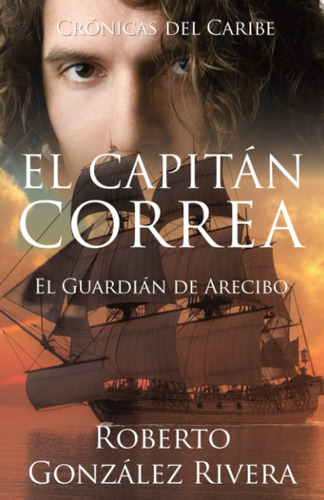 Libro: El Capitán Correa: El Guardián De Arecibo (crónicas D