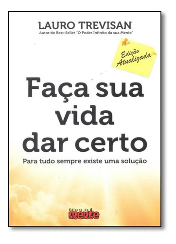 Faça Sua Vida dar Certo: Para Tudo Sempre Existe uma Soluç, de Lauro Trevisán. Editora MENTE, capa mole em português