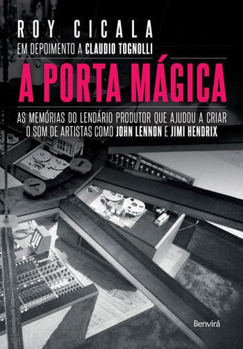 A Porta Mágica: As Memórias Do Lendário Produtor Que Ajudou A Criar O Som De Artistas Como John Lennon E Jimi Hendri, De Tognolli, Claudio. Editora Benvirá, Capa Mole Em Português