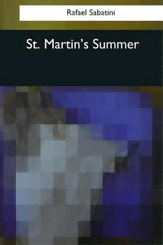 St. Martin's Summer, De Sabatini, Rafael. Editorial Createspace, Tapa Blanda En Inglés