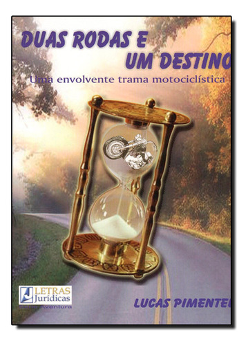 Duas Rodas E Um Destino: Uma Envolvente Trama Motociclística, De Lucia  Gouvea Pimentel. Editora Letras Juridicas, Capa Dura Em Português