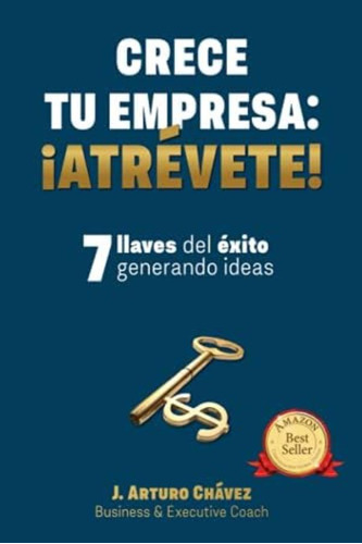 Libro: Crece Tu Empresa: ¡atrévete!: 7 Llaves Del Éxito