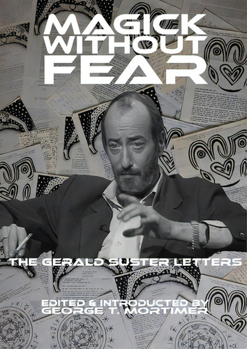 Magick Without Fear: The Gerald Suster Letters, De Mortimer, George T.. Editorial Lulu Pr, Tapa Blanda En Inglés