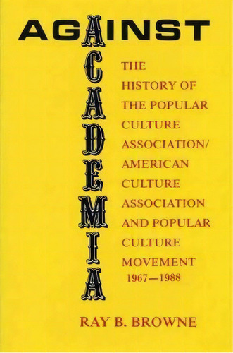 Against Academia, De Ray B Browne. Editorial University Of Wisconsin Press, Tapa Blanda En Inglés