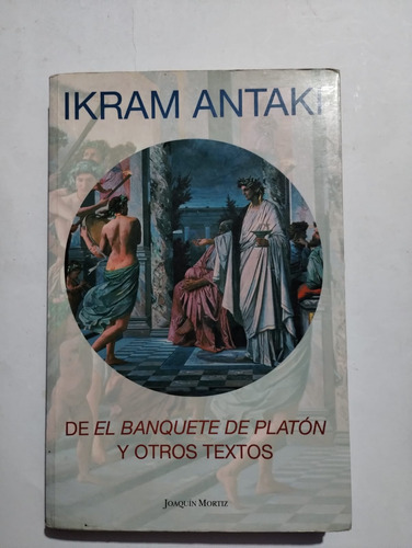 De El Banquete De Platón Y Otros Textos. Ikram Antaki. 