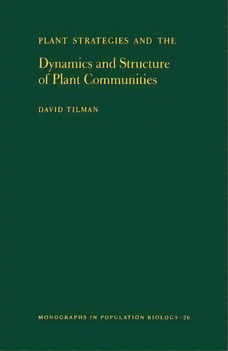 Plant Strategies And The Dynamics And Structure Of Plant Communities. (mpb-26), Volume 26, De David Tilman. Editorial Princeton University Press, Tapa Blanda En Inglés