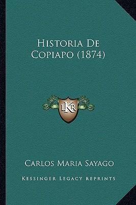 Libro Historia De Copiapo (1874) - Carlos Maria Sayago