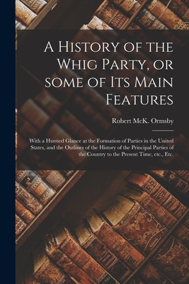 Libro A History Of The Whig Party, Or Some Of Its Main Fe...