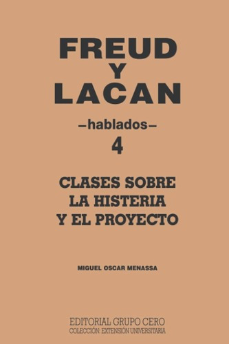Libro Freud Y Lacan 4 Hablados Clases Sobre La Histeria Y.., de Miguel Oscar Menassa. Editorial 978-84-9755-164-9 en español