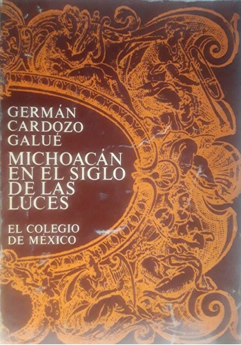 Michoacan En El Siglo De Las Luces, Germas Cardozo Galue