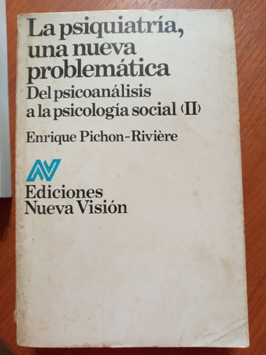 La Psiquiatría, Una Nueva Problemática Ii. Pichón Riviere