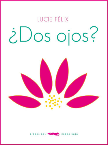 Dos Ojos?, Lucie Félix, Ed. Zorro Rojo